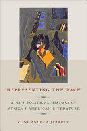 Representing the race : a new political history of African American literature /