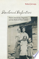 Declared defective : Native Americans, eugenics, and the myth of Nam Hollow /