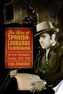 The Rise of Spanish-Language Filmmaking : Out from Hollywood's Shadow, 1929-1939.