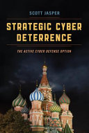 Strategic cyber deterrence : the active cyber defense option / Scott Jasper.