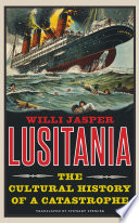 Lusitania : the cultural history of a catastrophe /