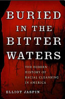 Buried in the bitter waters : the hidden history of racial cleansing in America / Elliot Jaspin.