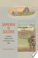 Samurai to soldier : remaking military service in nineteenth-century Japan /
