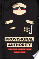 Provisional authority : police, order, and security in India /