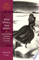 White writers, race matters : fictions of racial liberalism from Stowe to Stockett /