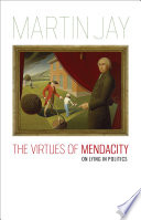 The virtues of mendacity : on lying in politics / Martin Jay.