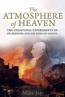 The atmosphere of heaven : the unnatural experiments of Dr. Beddoes and his sons of genius /