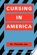 Cursing in America : a psycholinguistic study of dirty language in the courts, in the movies, in the schoolyards, and on the streets /