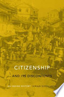 Citizenship and its discontents : an Indian history /