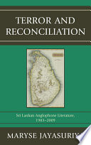 Terror and reconciliation Sri Lankan Anglophone literature, 1983-2009 / Maryse Jayasuriya.