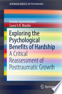 Exploring the psychological benefits of hardship : a critical reassessment of posttraumatic growth /