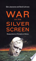 War on the silver screen : shaping America's perception of history /