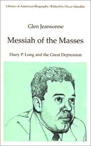 Messiah of the masses : Huey P. Long and the Great Depression / Glen Jeansonne.