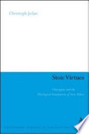 Stoic virtues : Chrysippus and the religious character of stoic ethics / Christoph Jedan.