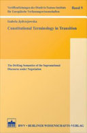 Constitutional Terminology in Transition : the Drifting Semantics of the Supranational Discourse under Negotiation.