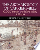 The archaeology of Carrier Mills : 10,000 years in the Saline Valley of Illinois / Richard W. Jefferies ; illustrated by Thomas W. Gatlin.