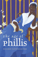 The age of Phillis / Honorée Fanonne Jeffers.