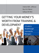 Getting your money's worth from training and development : a guide to breakthrough learning for managers ; Getting your money's worth from training and development : a guide to breakthrough learning for participants /