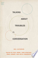 Talking about troubles in conversation / Gail Jefferson ; edited by Paul Drew [and three others].