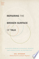 Repairing the broken surface of talk : managing problems in speaking, hearing, and understanding in conversation /