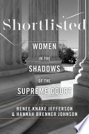 Shortlisted : women in the shadows of the Supreme Court / Renee Knake Jefferson and Hannah Brenner Johnson.