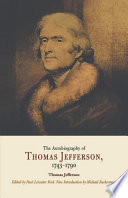 The autobiography of Thomas Jefferson, 1743-1790 together with a summary of the chief events in Jefferson's life / edited by Paul Leicester Ford ; new introduction by Michael Zuckerman.