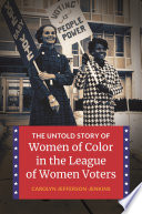 The untold story of women of color in the League of Women Voters /