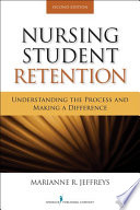 Nursing student retention understanding the process and making a difference / Marianne R. Jeffreys.