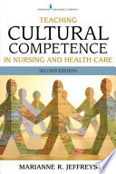 Teaching cultural competence in nursing and health care inquiry, action, and innovation / Marianne R. Jeffreys.