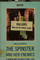 The spinster and her enemies : feminism and sexuality, 1880-1930 / Sheila Jeffreys.