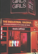 The industrial vagina : the political economy of the global sex trade /