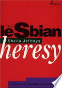 The lesbian heresy : a feminist perspective on the lesbian sexual revolution / Sheila Jeffreys.