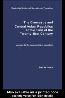 The Caucasus and Central Asian republics at the turn of the twenty-first century : a guide to the economies in transition /