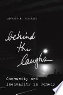 Behind the laughs : community and inequality in comedy / Michael P. Jeffries.