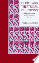 Munich and theatrical modernism : politics, playwriting, and performance, 1890-1914 /
