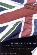 Irish nationalism and the British state : from repeal to revolutionary nationalism /