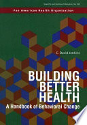 Building better health : a handbook of behavioral change /