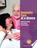 Dementia care at a glance / Catharine Jenkins, Laura Ginesi, Bernie Keenan.