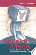 Special affects : cinema, animation and the translation of consumer culture / Eric S. Jenkins.