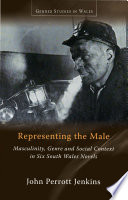 REPRESENTING THE MALE MASCULINITY, GENRE AND SOCIAL CONTEXT IN SIX SOUTH WALES NOVELS.