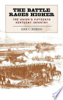 The Battle Rages Higher : the Union's Fifteenth Kentucky Infantry.