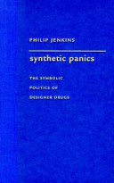 Synthetic panics : the symbolic politics of designer drugs / Philip Jenkins.