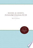 Hoods and shirts : the extreme right in Pennsylvania, 1925-1950 / Philip Jenkins.