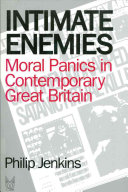 Intimate enemies : moral panics in contemporary Great Britain / Philip Jenkins.