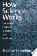 How science works : evaluating evidence in biology and medicine /