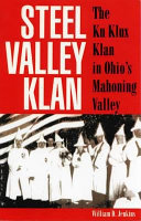 Steel Valley Klan : the Ku Klux Klan in Ohio's Mahoning Valley / William D. Jenkins.