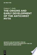 The origins and early development of the Antichrist myth / Gregory C. Jenks.