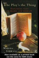 The play's the thing : exploring text in drama and therapy / Marina Jenkyns.