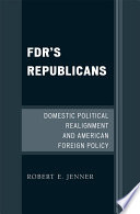 FDR's Republicans : domestic political realignment and American foreign policy /