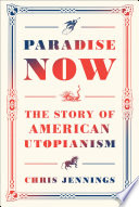 Paradise now : the story of American utopianism /